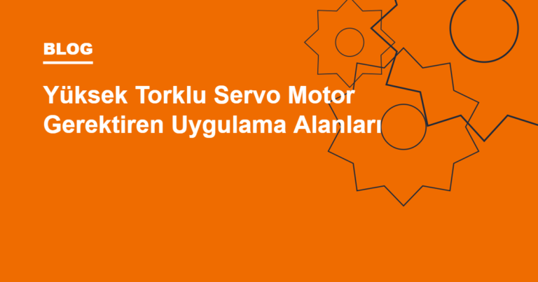 Yüksek Torklu Servo Motor Gerektiren Uygulama Alanları